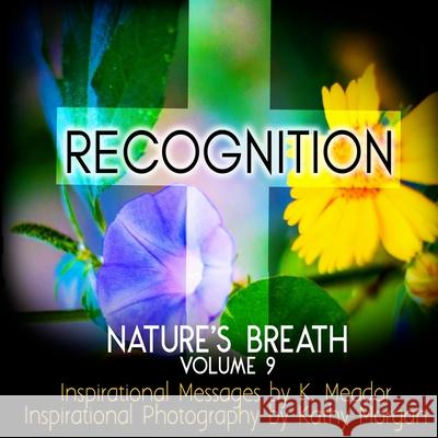 Nature's Breath: Recognition: Volume 9 Kathy Morgan K. Meador 9781726263702 Createspace Independent Publishing Platform