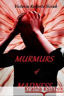 Murmurs of Madness Victoria Robert 9781726268974 Createspace Independent Publishing Platform