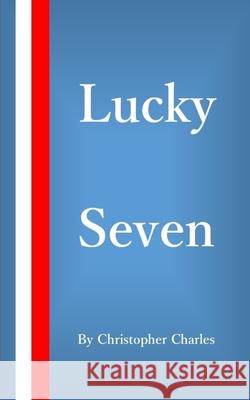 Lucky Seven Christopher Charles 9781726269735 Createspace Independent Publishing Platform