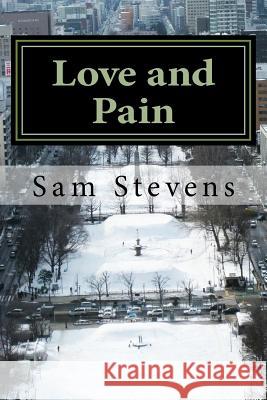 Love and Pain: Poetry for the hurt, for the love. Sam W. Stevens 9781726271042 Createspace Independent Publishing Platform