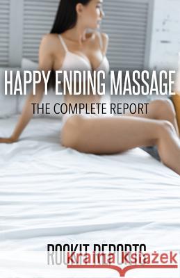 Happy Ending Massage Rockit Reports 9781726277402 Createspace Independent Publishing Platform