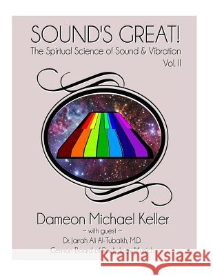 Sound's Great! The Spiritual Science of Sound & Vibration, Vol. II Tubaikh MD, Jarrah Al 9781726278102 Createspace Independent Publishing Platform