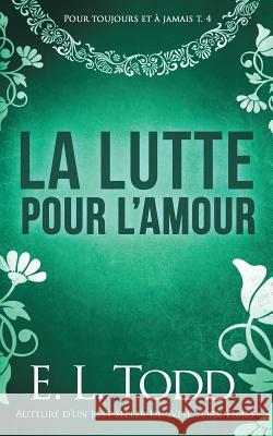 La lutte pour l'amour Todd, E. L. 9781726278898 Createspace Independent Publishing Platform