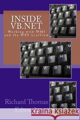 Inside VB.Net: Working with WMI and the WPF ListView Richard Thomas Edwards 9781726279185 Createspace Independent Publishing Platform