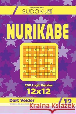 Sudoku Nurikabe - 200 Logic Puzzles 12x12 (Volume 12) Dart Veider 9781726281720