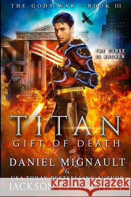 Titan: Gift of Death: An Epic Novel of Urban Fantasy and Greek Mythology Jackson Dean Chase Daniel Mignault 9781726283953 Createspace Independent Publishing Platform