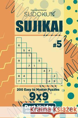 Sudoku Sujikai - 200 Easy to Master Puzzles (Volume 5) Dart Veider 9781726285599