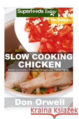 Slow Cooking Chicken: Over 70+ Low Carb Slow Cooker Chicken Recipes, Dump Dinners Recipes, Quick & Easy Cooking Recipes, Antioxidants & Phyt Don Orwell 9781726286725 Createspace Independent Publishing Platform