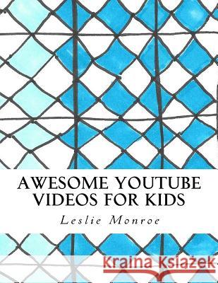 Awesome YouTube Videos for Kids: Plan and document your videos, track your success. Monroe, Leslie 9781726290401