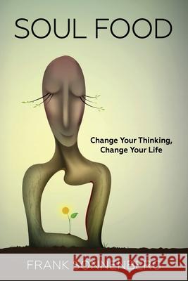 Soul Food: Change Your Thinking, Change Your Life Frank Sonnenberg 9781726290500