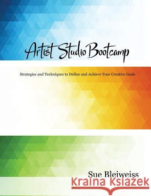artist studio bootcamp Bleiweiss, Sue 9781726291439 Createspace Independent Publishing Platform