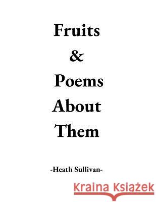 Fruits & Poems About Them Sullivan, Heath 9781726291637 Createspace Independent Publishing Platform