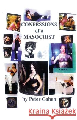 Confessions of A Masochist Peter Cohen 9781726293846