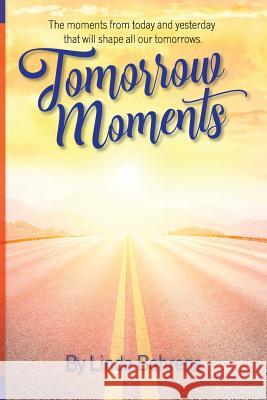 Tomorrow Moments Linda Behrens 9781726293990