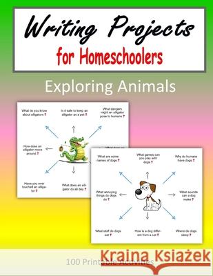 Writing Projects for Homeschoolers - Exploring Animals C. Mahoney 9781726294331 Createspace Independent Publishing Platform