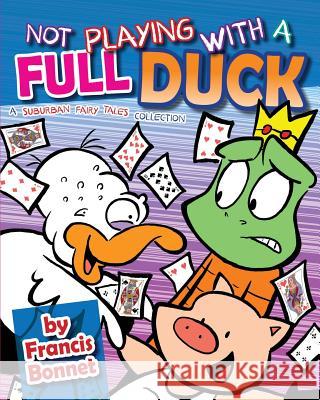 Not Playing with a Full Duck: A Suburban Fairy Tales Collection Francis Bonnet 9781726296946