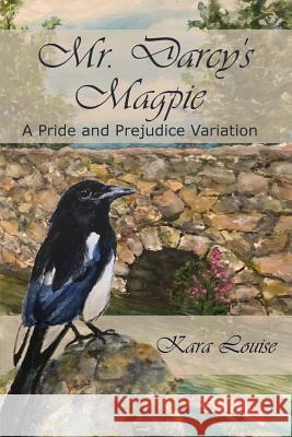 Mr. Darcy's Magpie Kara Louise 9781726299442