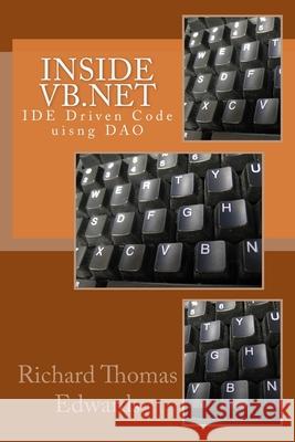 Inside VB.Net: IDE Driven Code uisng DAO Richard Thomas Edwards 9781726299824 Createspace Independent Publishing Platform