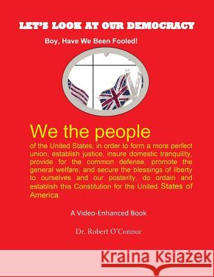 Let's Look At Our Democracy: Boy, Have We Been Fooled O'Connor, Robert 9781726299930 Createspace Independent Publishing Platform