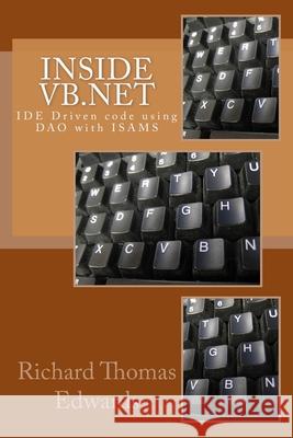 Inside VB.Net: IDE Driven code using DAO with ISAMS Richard Thomas Edwards 9781726300636 Createspace Independent Publishing Platform