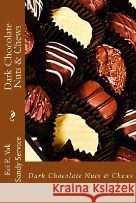 Dark Chocolate Nuts & Chews Eci E. Yak Sandy Service Arvillan Sag 9781726301176 Createspace Independent Publishing Platform