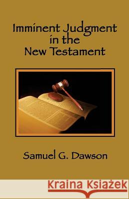 Imminent Judgment in the New Testament Samuel G. Dawson 9781726304030 Createspace Independent Publishing Platform