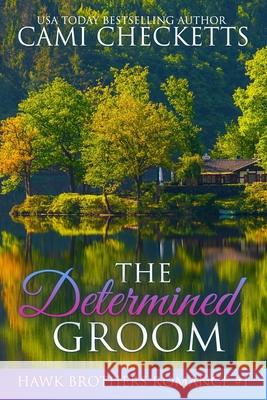 The Determined Groom: Texas Titan Romances Cami Checketts 9781726304054 Createspace Independent Publishing Platform