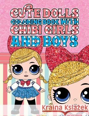 Cute Dolls Coloring Book with Chibi Girls and Boys: Coloring Book For Girls and Boys: A Cute Adorable Coloring Pages Ages 4-12: Super Relaxing, Play, Lopez, Lolita 9781726304252 Createspace Independent Publishing Platform