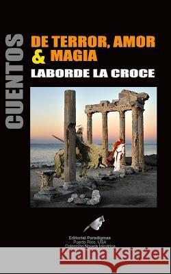 Cuentos de Terror, Amor & Magia Juan C. Laborde 9781726304429 Createspace Independent Publishing Platform