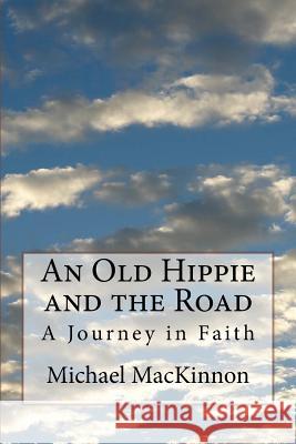 An Old Hippie and the Road Michael R. MacKinnon 9781726309394