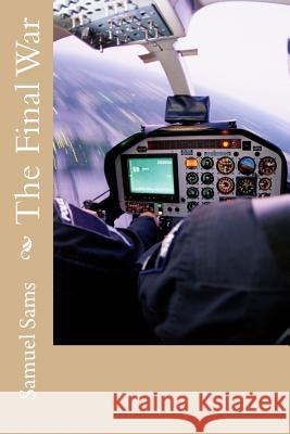 The Final War Samuel Sams 9781726309783 Createspace Independent Publishing Platform