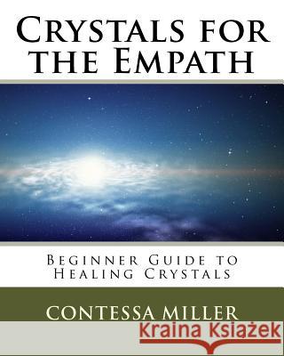 Crystals for the Empath: Beginner Guide to Healing Crystals Mrs Contessa Miller 9781726309929 Createspace Independent Publishing Platform