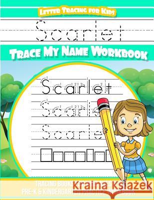 Scarlet Letter Tracing for Kids Trace My Name Workbook: Tracing Books for Kids Ages 3 - 5 Pre-K & Kindergarten Practice Workbook Yolie Davis 9781726313056 Createspace Independent Publishing Platform