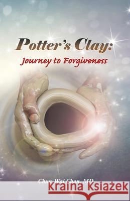 Potter's Clay: Journey to Forgiveness Chun-Wai Cha 9781726314213