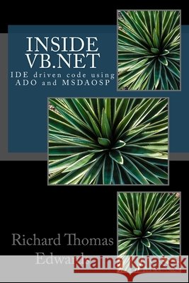 Inside VB.NET: IDE driven code using ADO and MSDAOSP Richard Thomas Edwards 9781726314794 Createspace Independent Publishing Platform
