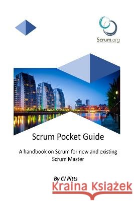Scrum Master - A Pocket Guide: A Concise guide to Scrum Pitts, Cj 9781726316002