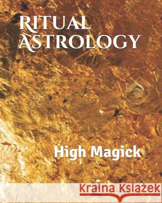 Ritual Astrology: High Magick Corey White 9781726317191