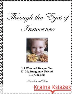 Through the Eyes of Innocence: Flute, Tuba, and Piano Kenneth D. Friedrich 9781726318990 Createspace Independent Publishing Platform