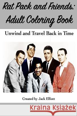 Rat Pack and Friends: Adult Coloring Book: Unwind and Travel Back in Time Jack Elliott 9781726320528