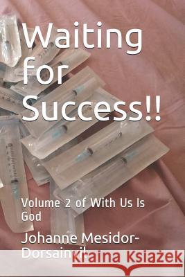 Waiting for Success!!: Volume 2 of with Us Is God Bs Johanne Mesidor-Dorsainvi 9781726322393 Createspace Independent Publishing Platform