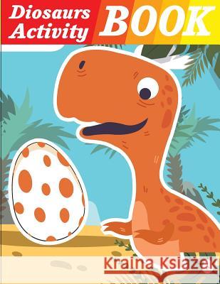 Dinosaurs Activity Book: Dinosaurs coloring book for kids & toddlers - activity books for preschooler Kusman, Gray 9781726329446 Createspace Independent Publishing Platform