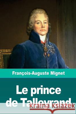 Le prince de Talleyrand Mignet, Francois-Auguste 9781726335539 Createspace Independent Publishing Platform