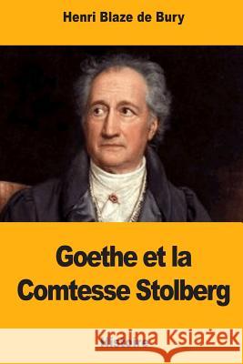 Goethe et la Comtesse Stolberg Blaze De Bury, Henri 9781726336734 Createspace Independent Publishing Platform