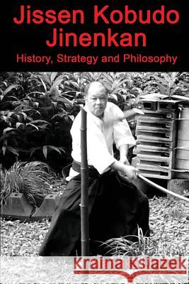 Jissen Kobudo Jinenkan: History, Strategy and Philosophy Fumio Manaka 9781726336925 Createspace Independent Publishing Platform