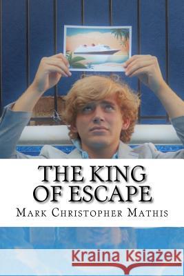 The King of Escape Mark Christopher Mathis 9781726337298 Createspace Independent Publishing Platform