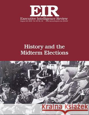 History and the Midterm Elections: Executive Intelligence Review; Volume 45, Issue 34 Lyndon H. Larouch 9781726337656 Createspace Independent Publishing Platform