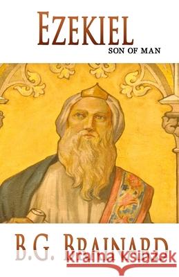 Ezekiel: Son of Man B. G. Brainard 9781726340960