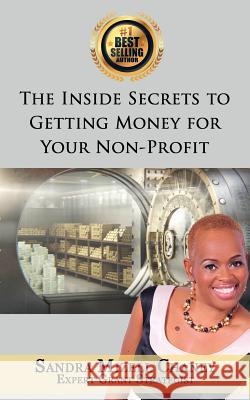 The Inside Secrets to Getting Money for Your Nonprofit Sandra Mizell Chaney 9781726341912