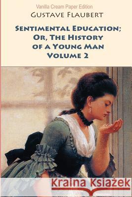 Sentimental Education; Or, The History of a Young Man. Volume 2 Flaubert, Gustave 9781726347396