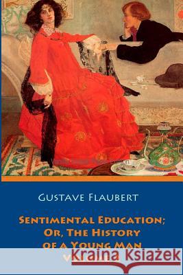 Sentimental Education; Or, The History of a Young Man. Volume 2 Flaubert, Gustave 9781726347730
